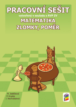Matematika - Zlomky, poměr (pracovní sešit) - Petr Krupka,Michaela Jedličková,Jana Nechvátalová