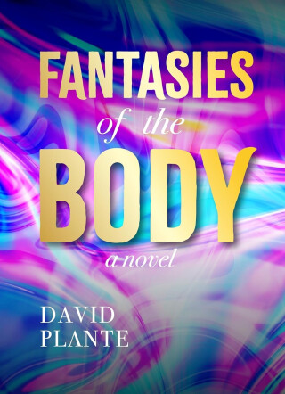 Fantasies of the Body - David Plante