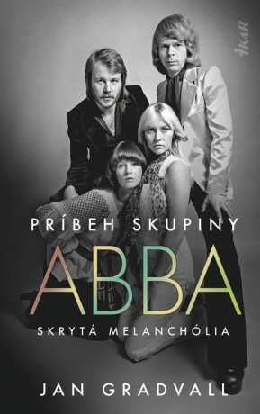 Príbeh skupiny ABBA - Skrytá melanchólia - Jan Gradvall