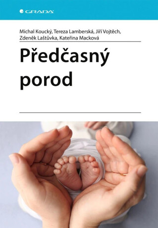Předčasný porod - Koucký Michal, Zdeněk Laštůvka, Lamberská Tereza, Vojtěch Jiří, Macková Kateřina