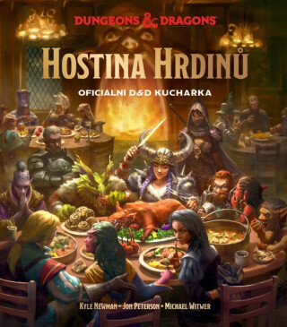 Dungeons & Dragons: Hostina hrdinů - Oficiální D&D kuchařka - Kyle Newman,Michael Witwer,Jon Peterson