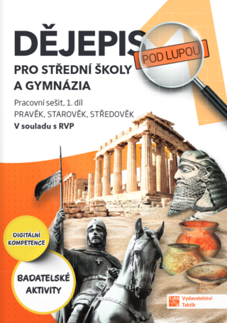 Dějepis pod lupou 1 pro SŠ a gymnázia – pracovní sešit - 