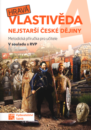 Hravá vlastivěda 4 - Nejstarší české dějiny - metodická příručka pro učitele - 