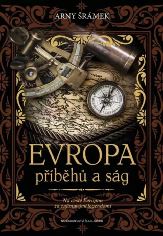 Evropa příběhů a ság - Na cestě Evropou za zajímavými legendami - Arny Šrámek