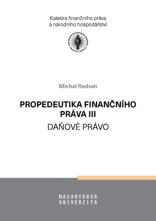 Propedeutika finančního práva III - Daňové právo - Michal Radvan
