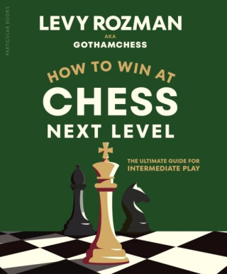 How to Win at Chess, Next Level - Levy Rozman