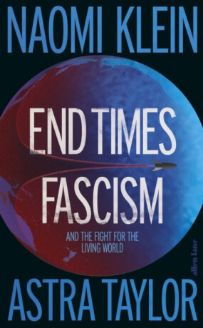 End Times Fascism - Klein Naomi