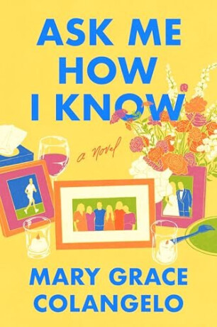 Ask Me How I Know - Mary Grace Colangelo