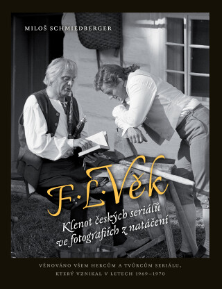 F. L. Věk: Klenot českých seriálů ve fotografiích z natáčení - Miloš Schmiedberger