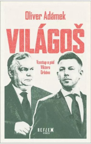 Világoš - Vzestup a pád Viktora Orbána - Oliver Adámek