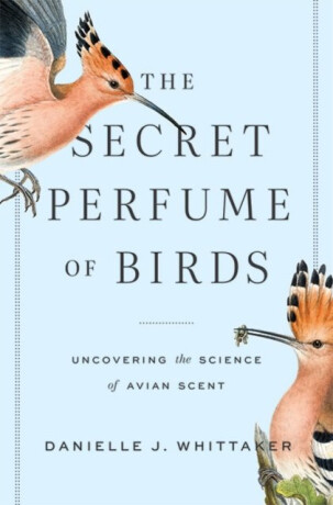 Secret Perfume of Birds - Danielle J. Whittaker