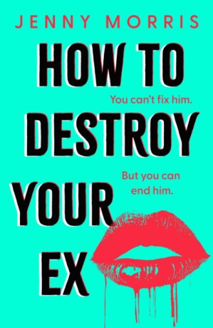 How to Destroy Your Ex - Jenny Morris