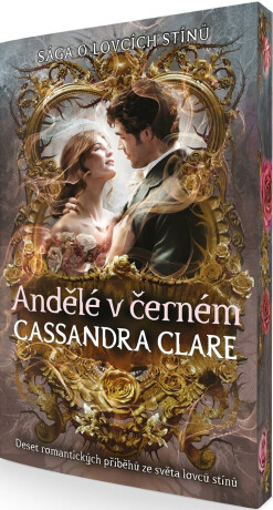Andělé v černém - Deset romantických příběhů ze světa lovců stínů - Cassandra Clare