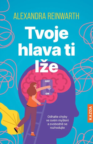 Tvoje hlava ti lže - Alexandra Reinwarth
