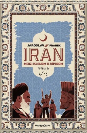 Irán medzi islamom a Západom - Jaroslav Franek