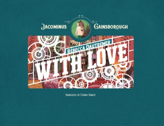 Jacominus Gainsborough: With Love - Rebecca Dautremer