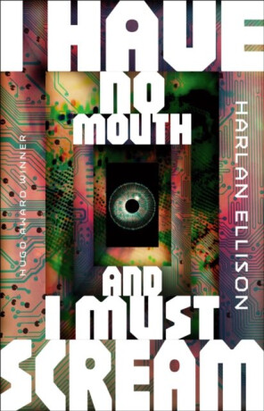 I Have No Mouth, and I Must Scream - Harlan Ellison