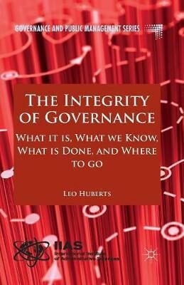 The Integrity of Governance : What it is, What we Know, What is Done and Where to go - Leo Huberts