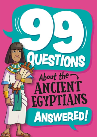 99 Questions About: The Ancient Egyptians - Annabel Savery