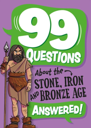 99 Questions About: The Stone, Bronze and Iron Ages - Annabel Savery