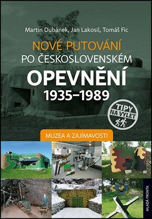 Nové putování po československém opevnění 1935–1989 - Martin Dubánek,Jan Lakosil,Tomáš Fic