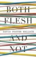 Both Flesh And Not - David Foster Wallace