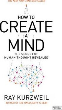 How to Create a Mind : The Secret of Human Thought Revealed - Ray Kurzweil