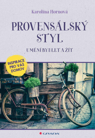 Provensálský styl - Umění bydlet a žít - Karolína Hornová