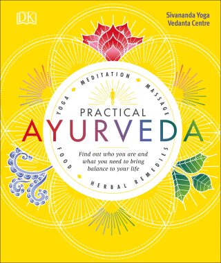 Practical Ayurveda: Find Out Who You Are and What You Need to Bring Balance to Your Life - Sivananda Yoga Vedanta Centre