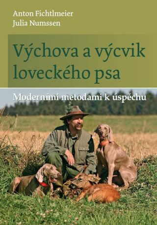 Výchova a výcvik loveckého psa - Anton Fichtlmeier,Julia Numssen