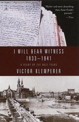 I Will Bear Witness 1933-1941: A Diary of the Nazi Years - Victor Klemperer