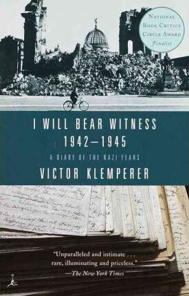 I Will Bear Witness 1942-1945: A Diary of the Nazi Years - Victor Klemperer