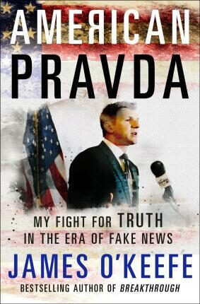 American Pravda : My Fight for Truth in the Era of Fake News - James O'Keefe