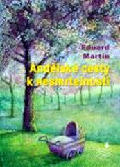 Andělské cesty k nesmrtelnosti - Eduard Martin