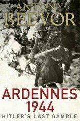 Ardennes 1944 - Hitler´s Last Gamble - Antony Beevor