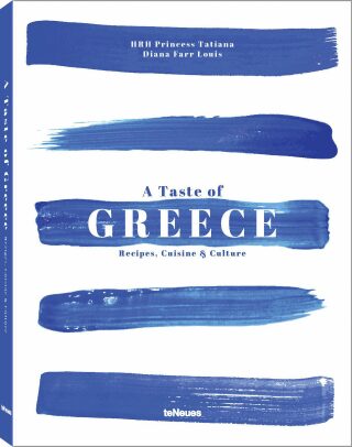 A taste of Greece: Recipes, Cuisine & Culture - HRH Princess Tatiana,Diana Farr Louis