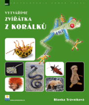 Vytváříme zvířátka z korálků - Blanka Trávníková