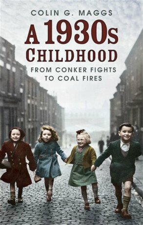 A 1930s Childhood - Colin G. Maggs