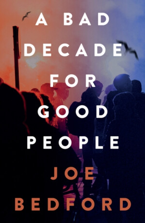 A Bad Decade for Good People - Joe Bedford