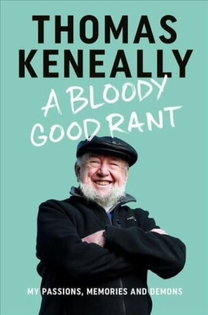 A Bloody Good Rant - Thomas Keneally