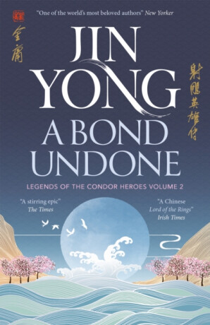 A Bond Undone: Legends of the Condor Heroes Vol. 2 - Jin Yong