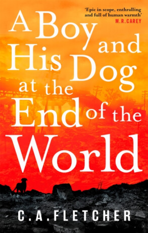 A Boy and his Dog at the End of the World - C. A.  Fletcher
