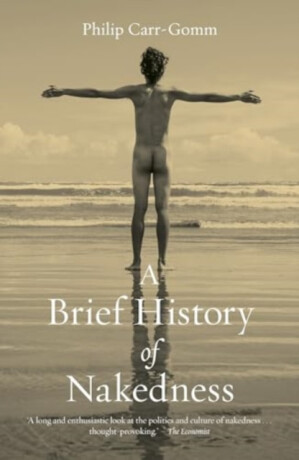 A Brief History of Nakedness - Philip Carr-Gomm
