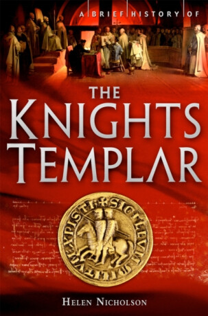 A Brief History of the Knights Templar - Professor in Medieval History Helen Nicholson