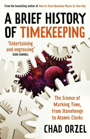 A Brief History of Timekeeping - Chad Orzel