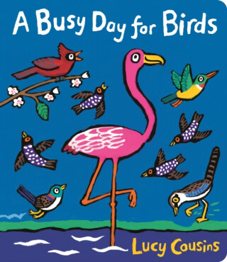 Busy Day for Birds - Lucy Cousins