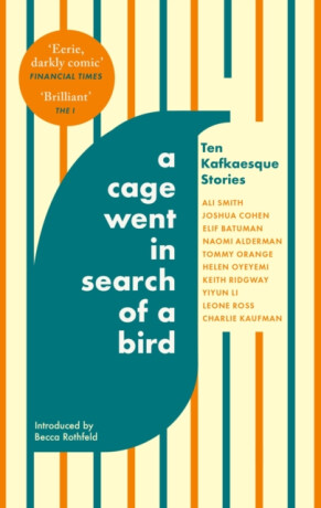 A Cage Went in Search of a Bird - Li Yiyun,Helen Oyeyemi,Charlie Kaufman,Tommy Orange,Smith Ali,Naomi Aldermanová,Leone Ross,Keith Ridgway,Elif Batuman