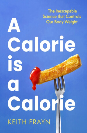 A Calorie is a Calorie - Keith Frayn