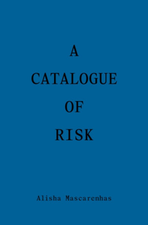 Catalogue of Risk - Amelia Mascarenhas