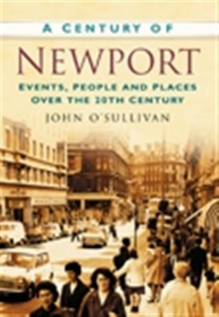 A Century of Newport - John O'Sullivan